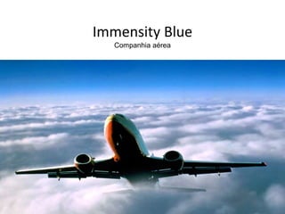 Immensity Blue
Companhia aérea
 