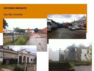 ENTORNO IMEDIATO
Rua São Cristóvão
 