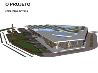 O PROJETO
PERSPECTIVA EXTERNA
 