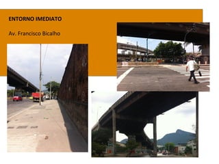 ENTORNO IMEDIATO
Av. Francisco Bicalho
 