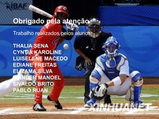 Obrigado pela atenção.
Trabalho realizados pelos alunos:
THALIA SENA
CYNTIA KAROLINE
LUISELENE MACEDO
EDIANE FREITAS
ELIZAMA SILVA
WANDER MANOEL
SIVALDO BRITO
PABLO RUAN
 