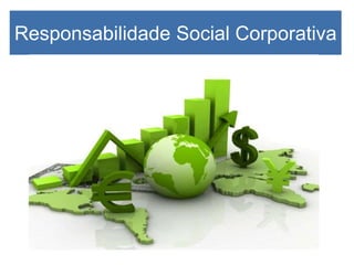 Responsabilidade Social Corporativa
 