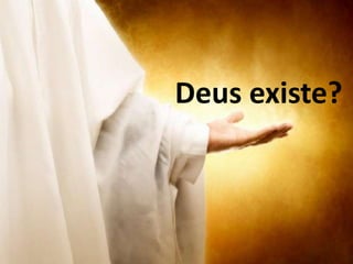 Deus existe?
 