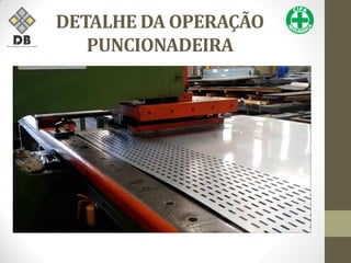 DETALHE DA OPERAÇÃO
PUNCIONADEIRA
 