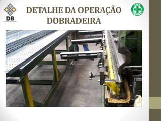 DETALHE DA OPERAÇÃO
DOBRADEIRA
 