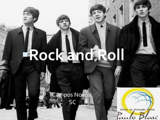 Rock and Roll
Campos Novos
SC
 