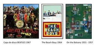 Capa do disco BEATLES 1967 The Beach Boys 1964 On the Balcony 1955 - 1957
 