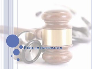 ÉTICA EM ENFERMAGEM
 