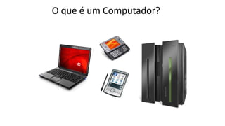 O que é um Computador?
 