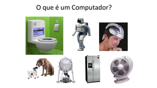 O que é um Computador?
 