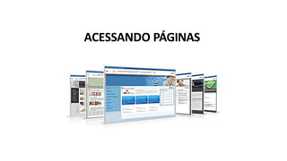 ACESSANDO PÁGINAS
 