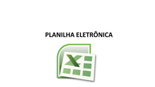 PLANILHA ELETRÔNICA
 