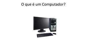 O que é um Computador?
 