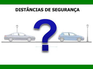 DISTÂNCIAS DE SEGURANÇA
 