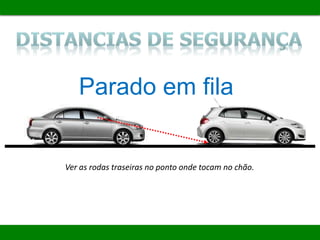 Parado em fila
Ver as rodas traseiras no ponto onde tocam no chão.
 