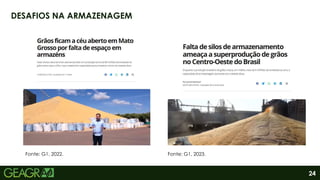 24
DESAFIOS NA ARMAZENAGEM
Fonte: G1, 2022. Fonte: G1, 2023.
 
