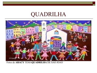 QUADRILHA




Fotos de ARACY TEMAQUADRILHA DE SAO JOAO
 