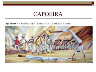 CAPOEIRA
QUADRO - CAPOEIRA - OLÉO SOBRE TELA - A.AMORIM. Cultura
 