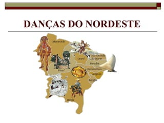 DANÇAS DO NORDESTE
 