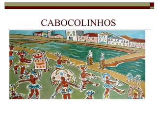 CABOCOLINHOS
 