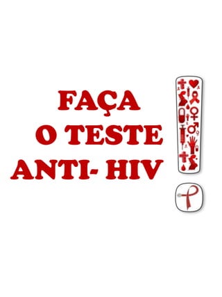 FAÇA
O TESTE
ANTI- HIV

 