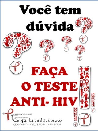 Você tem
dúvida
FAÇA
O TESTE
ANTI- HIV
Campanha de diagnóstico
CTA: (91) 32417207/ 32822413/ 32444605

 