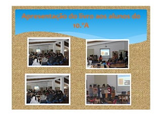 Apresentação do livro aos alunos do
10.ºA

 