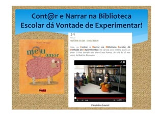 Cont@r e Narrar na Biblioteca
Escolar dá Vontade de Experimentar!

 