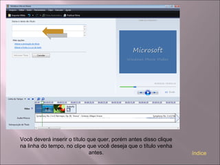 Você deverá inserir o título que quer, porém antes disso clique
na linha do tempo, no clipe que você deseja que o título venha
antes. índice
 