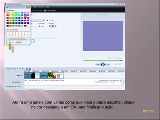 Abrirá uma janela com várias cores que você poderá escolher, clique
na cor desejada e em OK para finalizar a ação.
índice
 