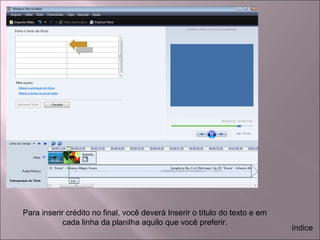 Para inserir crédito no final, você deverá Inserir o título do texto e em
cada linha da planilha aquilo que você preferir.
índice
 