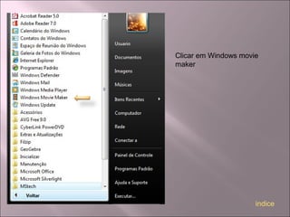 Clicar em Windows movie
maker
índice
 