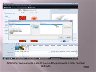 Selecionar com o mouse o efeito que se deseja remover e clicar no ícone
removerremover. índice
 