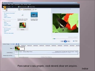Para salvar o seu projeto, você deverá clicar em arquivo.
índice
 