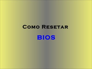 Como Resetar  BIOS 