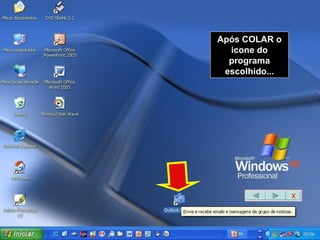 Após COLAR o icone do programa escolhido... X 