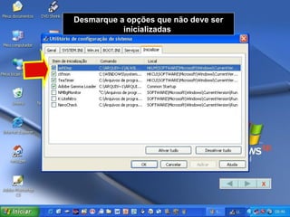 Desmarque a opções que não deve ser inicializadas  X 