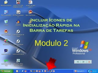 Incluir Ícones de Inicialização Rápida na Barra de Tarefas Modulo 2 X 