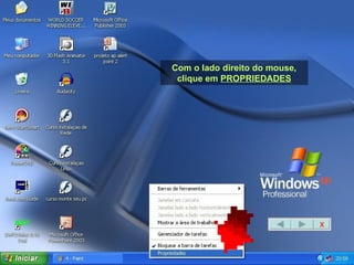 Com o lado direito do mouse, clique em  PROPRIEDADES X 