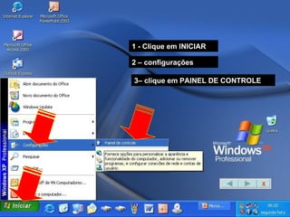 1 - Clique em INICIAR 2 – configurações  3– clique em PAINEL DE CONTROLE X 