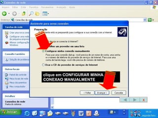 clique em CONFIGURAR MINHA CONEXAO MANUALMENTE X 