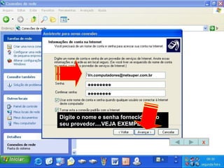 Digite o nome e senha fornecido pelo seu provedor....VEJA EXEMPLO [email_address] ******** ******** X 