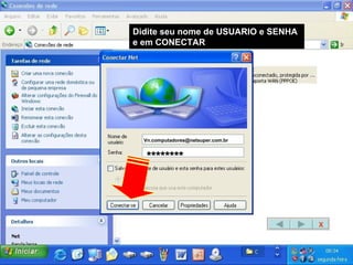 Didite seu nome de USUARIO e SENHA e em CONECTAR [email_address] ******** X 
