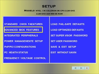 X SETUP  Modelo   NTEL  ( R) CELERON (R) CPU 2.26 GHZ 2.28 GHZ 224 MB DE RAM 
