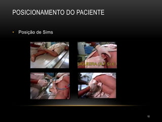 POSICIONAMENTO DO PACIENTE
10
• Posição de Sims
 