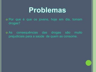  Porque é que os jovens consomem drogas;