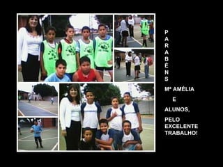 P A R A B É N S Mª AMÉLIA E  ALUNOS,  PELO EXCELENTE TRABALHO! 