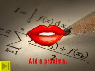 Agradecimento: Karine Até a próxima. 