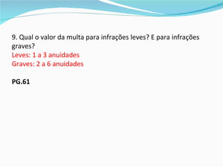 9. Qual o valor da multa para infrações leves? E para infrações
graves?
Leves: 1 a 3 anuidades
Graves: 2 a 6 anuidades

PG.61
 