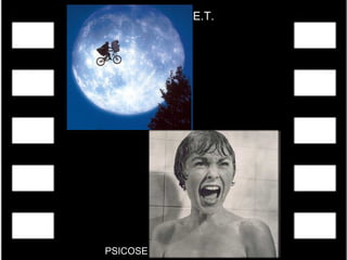 E.T.
PSICOSE
 